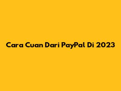 Cara Cuan Dari PayPal Di 2023