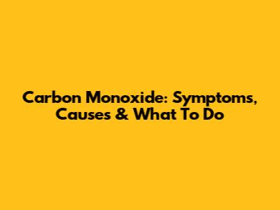Carbon Monoxide: Symptoms, Causes & What To Do