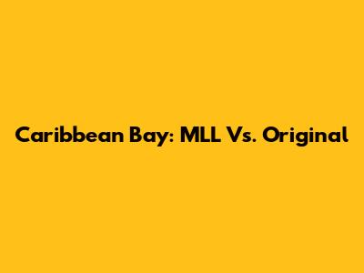 Caribbean Bay: MLL Vs. Original