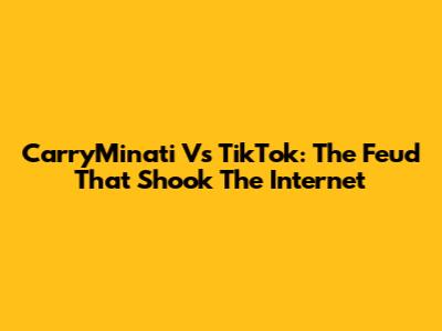 CarryMinati Vs TikTok: The Feud That Shook The Internet