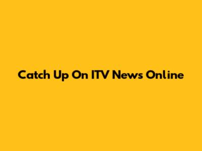 Catch Up On ITV News Online
