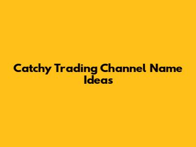 Catchy Trading Channel Name Ideas
