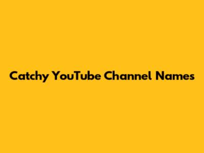 Catchy YouTube Channel Names