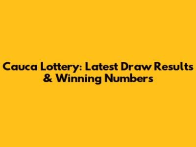 Cauca Lottery: Latest Draw Results & Winning Numbers