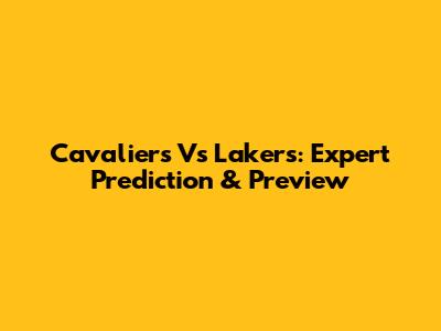Cavaliers Vs Lakers: Expert Prediction & Preview