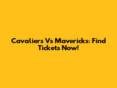 Cavaliers Vs Mavericks: Find Tickets Now!