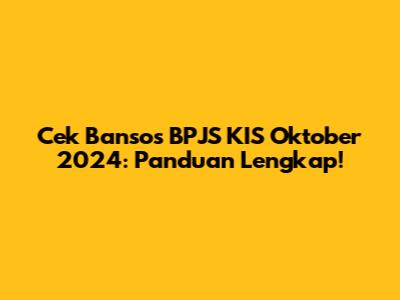 Cek Bansos BPJS KIS Oktober 2024: Panduan Lengkap!