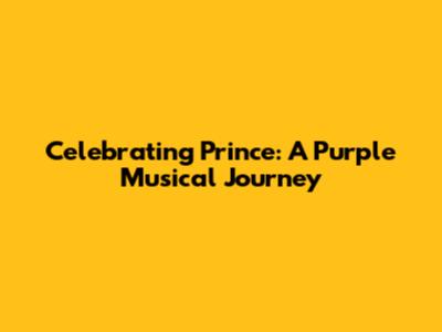 Celebrating Prince: A Purple Musical Journey