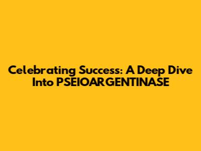 Celebrating Success: A Deep Dive Into PSEIOARGENTINASE