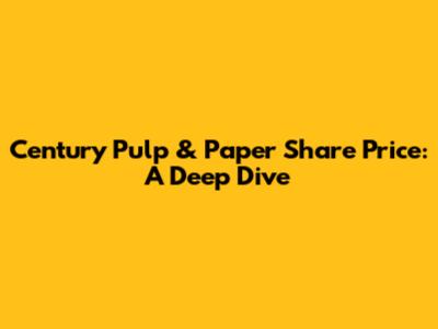 Century Pulp & Paper Share Price: A Deep Dive