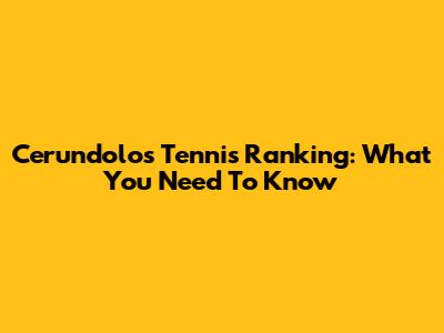 Cerundolo's Tennis Ranking: What You Need To Know