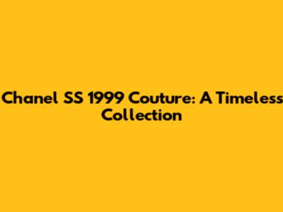 Chanel SS 1999 Couture: A Timeless Collection