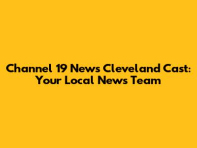 Channel 19 News Cleveland Cast: Your Local News Team