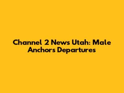 Channel 2 News Utah: Male Anchors Departures