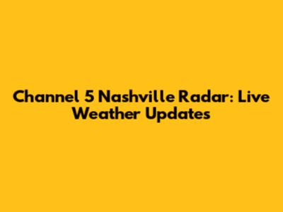 Channel 5 Nashville Radar: Live Weather Updates