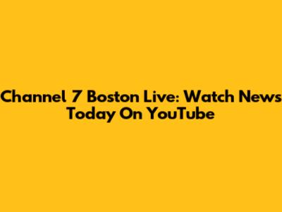 Channel 7 Boston Live: Watch News Today On YouTube