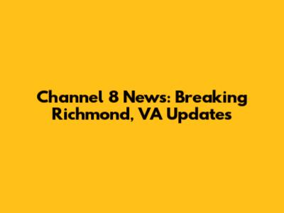 Channel 8 News: Breaking Richmond, VA Updates