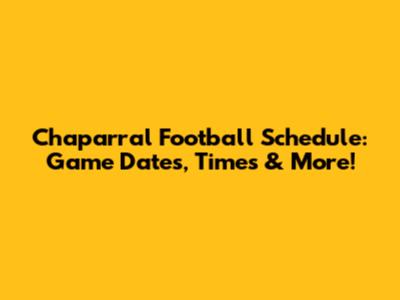 Chaparral Football Schedule: Game Dates, Times & More!