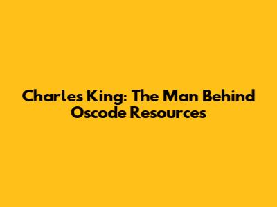 Charles King: The Man Behind Oscode Resources