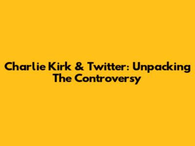 Charlie Kirk & Twitter: Unpacking The Controversy