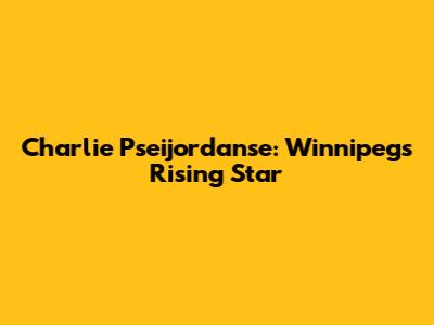 Charlie Pseijordanse: Winnipeg's Rising Star