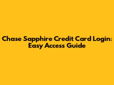 Chase Sapphire Credit Card Login: Easy Access Guide