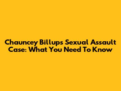 Chauncey Billups' Sexual Assault Case: What You Need To Know