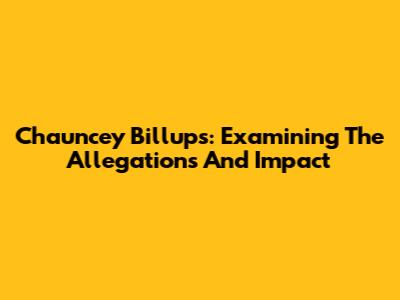 Chauncey Billups: Examining The Allegations And Impact