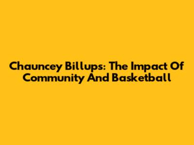 Chauncey Billups: The Impact Of Community And Basketball