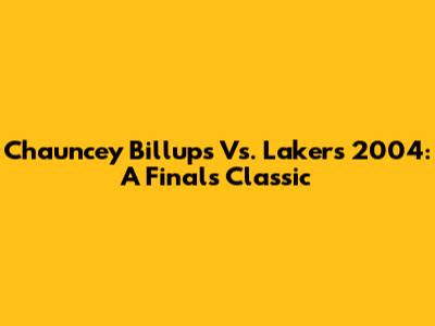 Chauncey Billups Vs. Lakers 2004: A Finals Classic