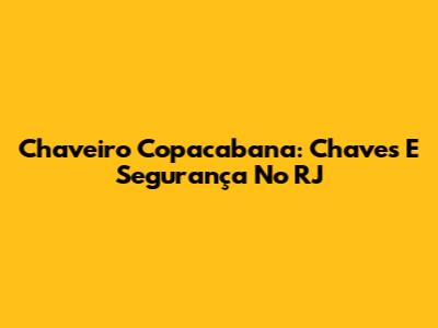 Chaveiro Copacabana: Chaves E Segurança No RJ