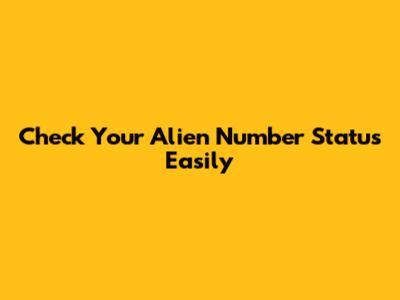 Check Your Alien Number Status Easily