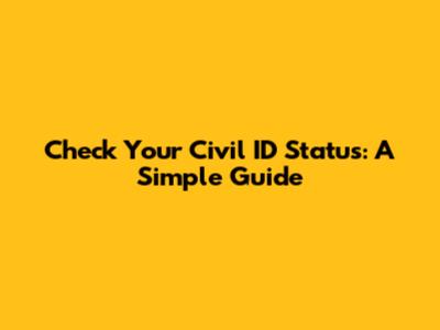 Check Your Civil ID Status: A Simple Guide