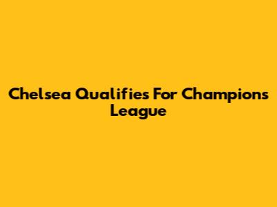 Chelsea Qualifies For Champions League