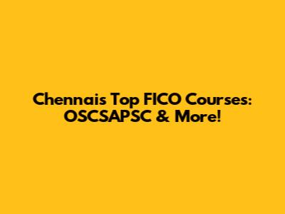 Chennai's Top FICO Courses: OSCSAPSC & More!