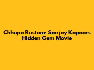Chhupa Rustam: Sanjay Kapoor's Hidden Gem Movie