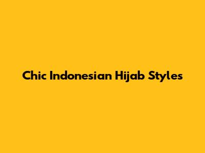 Chic Indonesian Hijab Styles