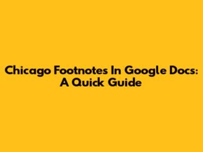 Chicago Footnotes In Google Docs: A Quick Guide