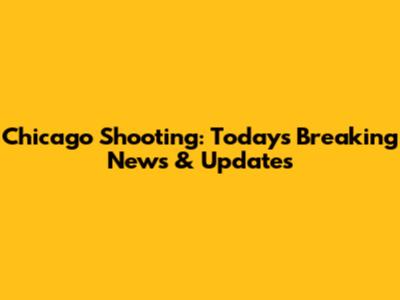 Chicago Shooting: Today's Breaking News & Updates