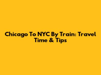 Chicago To NYC By Train: Travel Time & Tips