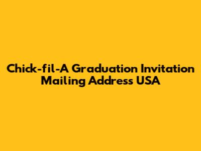 Chick-fil-A Graduation Invitation Mailing Address USA