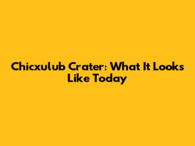 Chicxulub Crater: What It Looks Like Today