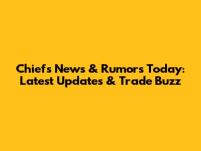 Chiefs News & Rumors Today: Latest Updates & Trade Buzz