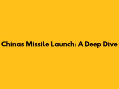 China's Missile Launch: A Deep Dive