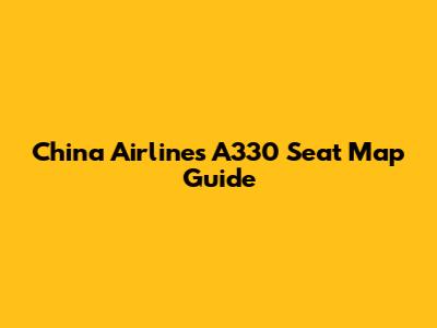 China Airlines A330 Seat Map Guide