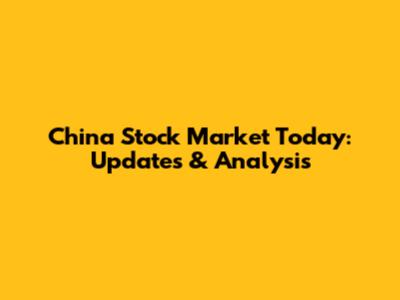 China Stock Market Today: Updates & Analysis