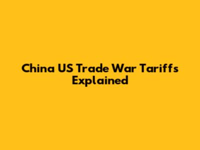 China US Trade War Tariffs Explained