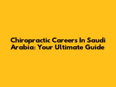 Chiropractic Careers In Saudi Arabia: Your Ultimate Guide
