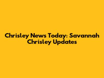 Chrisley News Today: Savannah Chrisley Updates