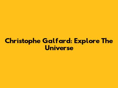 Christophe Galfard: Explore The Universe